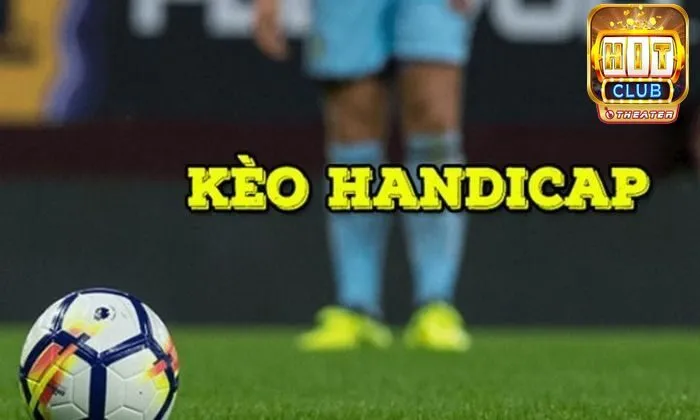 Handicap là gì? Có những kèo nào? Kinh nghiệm chơi hiệu quả 1 Kèo Handicap là gì?